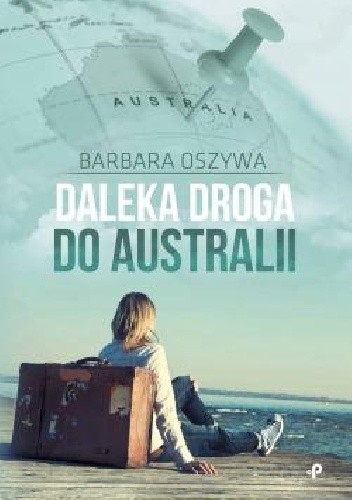 DALEKA DROGA DO AUSTRALII B. OSZYWA